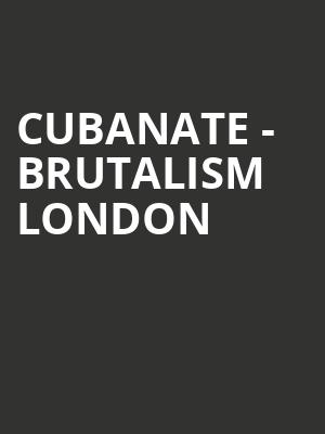 Cubanate - Brutalism London at O2 Academy Islington
